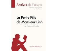 Analyse : La Petite Fille de Monsieur Linh de Philippe Claudel (analyse complète de l'oeuvre et résumé): Résumé complet et analyse détaillée de l'oeuvre [Lingua francese]: Fiche de lecture