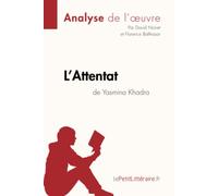 Analyse : L'Attentat de Yasmina Khadra (analyse complète de l'oeuvre et résumé): Résumé complet et analyse détaillée de l'oeuvre [Lingua francese]: Analyse complète et résumé détaillé de l'oeuvre