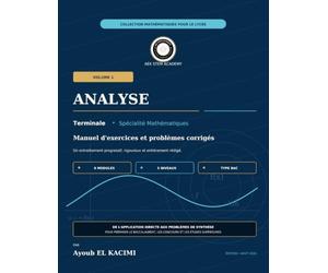 Analyse - Manuel d'exercices & problèmes: Du lycée aux études supérieures - Préparation au Bac et aux concours, 6 modules, 5 niveaux de difficulté, corrigés détaillés