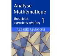 Analyse mathématique 1: théorie et exercices résolus