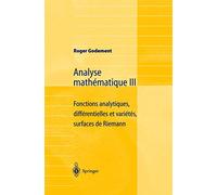 Analyse mathématique III: Fonctions analytiques, différentielles et variétés, surfaces de Riemann (French Edition): Volume 3 : Fonction analytiques, différentielles et variétés, surfaces de Riemann