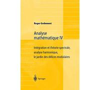 Analyse Mathématique Iv: Intégration et théorie spectrale, analyse harmonique, le jardin des délices modulaires (French Edition): Intégration Et ... Analysis, the Garden of Delights Modular