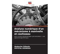 Analyse numérique d'un mécanisme à manivelle et coulisseau: pour un bras robotisé de type ' pick and place ' : une approche algorithmique