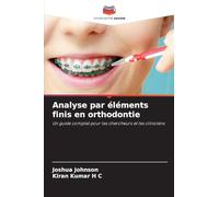 Analyse par éléments finis en orthodontie: Un guide complet pour les chercheurs et les cliniciens