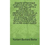 ANALYSE SÉMANTIQUE D'"UN COUP DE DÉS..." DE STÉPHANE MALLARMÉ À PARTIR DE LA DÉCONSTRUCTION PROPOSITIONNELLE DE LA STRUCTURE PHRASTIQUE - UN NOUVEAU ... "RÉVOLUTION POÉTIQUE" DE LA PRÉ-AVANT-GARDE
