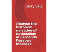 Analyse the historical narrative of nationalism in Fernando Pessoa's Message