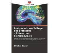 Analyse ultracentrifuge des processus d'interaction biomoléculaire: Analyse biophysique des interactions entre protéines et nanoparticules par ultracentrifugation analytique
