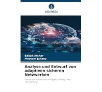 Analyse und Entwurf von adaptiven sicheren Netzwerken: Einsatz von künstlicher Intelligenz und Big Data-Verarbeitung