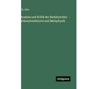 Analyse und Kritik der Berkleyschen Erkenntnistheorie und Metaphysik
