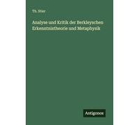 Analyse und Kritik der Berkleyschen Erkenntnistheorie und Metaphysik