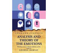 Analysis and Theory of the Emotions With Dissertations on Beauty Sublimity...