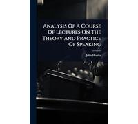 Analysis Of A Course Of Lectures On The Theory And Practice Of Speaking