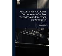 Analysis Of A Course Of Lectures On The Theory And Practice Of Speaking