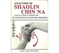 Analysis of Shaolin Chin-na: Instructor's Manual for All Martial Styles