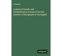 Analysis of Sounds, and Exemplification of Some of the Best Systems of Stenography in the English