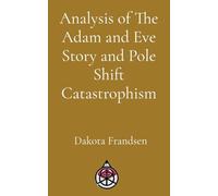 Analysis of The Adam and Eve Story and Pole Shift Catastrophism