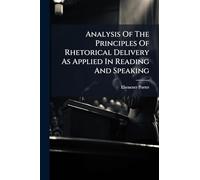 Analysis Of The Principles Of Rhetorical Delivery As Applied In Reading And Speaking