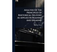 Analysis Of The Principles Of Rhetorical Delivery As Applied In Reading And Speaking