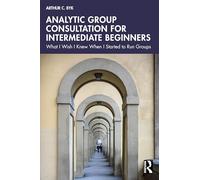 Analytic Group Consultation for Intermediate Beginners: What I Wish I Knew When I Started to Run Groups