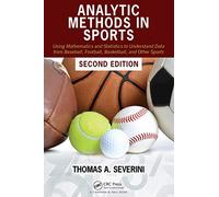 Analytic Methods in Sports: Using Mathematics and Statistics to Understand Data from Baseball, Football, Basketball, and Other Sports