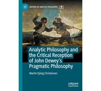 Analytic Philosophy and the Critical Reception of John Dewey’s Pragmatic Philosophy