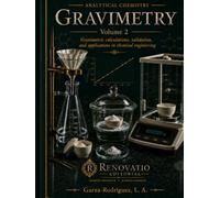 Analytical Chemistry: Gravimetry. Volume 2: Gravimetric Calculations, Validation, and Applications in Chemical Engineering