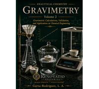 Analytical Chemistry: Gravimetry. Volume 2: Gravimetric Calculations, Validation, and Applications in Chemical Engineering