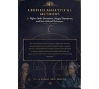 Analytical Methods for Higher-Order Derivatives, Integral Transforms, and Matrix-Based Techniques: From Theory to Computation: A Practical Guide for ... and Mathematics Students and Researchers