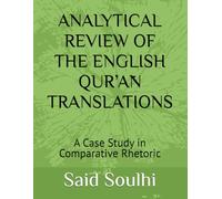 ANALYTICAL REVIEW OF THE ENGLISH QUR’ĀN TRANSLATIONS: A Case Study in Comparative Rhetoric