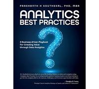 Analytics Best Practices: A Business-driven Playbook for Creating Value through Data Analytics