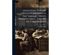 Analyzing the Air Operations Center Air Tasking Order Process Using Theory Of Constraints