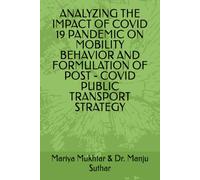 ANALYZING THE IMPACT OF COVID 19 PANDEMIC ON MOBILITY BEHAVIOR AND FORMULATION OF POST - COVID PUBLIC TRANSPORT STRATEGY