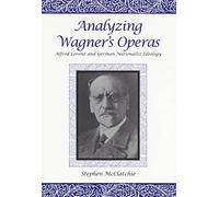 Analyzing Wagner's Operas: Alfred Lorenz and German Nationalist Ideology: 10