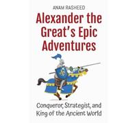 Anam Rasheed Alexander the Great's Epic Adventures (Tascabile)