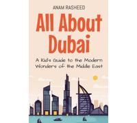 All About Dubai: A Kid's Guide to the Modern Wonders of the Middle East: 9