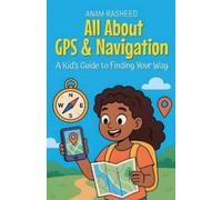 Anam Rasheed All About GPS & Navigation (Tascabile) Knowledge Books for Kids