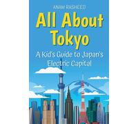 Anam Rasheed All About Tokyo: A Kid's Guide to Japan's Electric Capi (Tascabile)