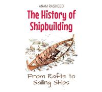 Anam Rasheed The History of Shipbuilding (Tascabile)