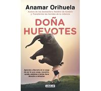 Doña Huevotes / Mrs. Courage: Aprende a Liberarte De La Carga De Ser La Que Carga, Resuelve, Ayuda, Sostiene Y Jamas Tiene Derecho a Necesitar