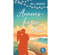 Ananasküsse am Meer | Grumpy x Sunshine Wholesome Liebesroman mit Happy End: Ein zuckersüßer Deal, der alles verändern könnte