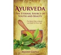 Anand Gupta Ayurveda - The Eternal Source of Youth and Beauty (Tascabile)