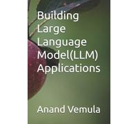 Anand Vemula Building Large Language Model(LLM) Applications (Tascabile)