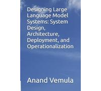 Anand Vemula Designing Large Language Model Systems (Tascabile)
