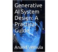 Anand Vemula Generative AI System Design: A Practical Guide (Tascabile)