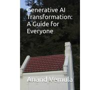 Anand Vemula Generative AI Transformation: A Guide for Everyone (Tascabile)