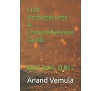 Anand Vemula LLM Architectures - A Comprehensive Guide: BERT, BART, (Tascabile)