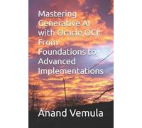 Anand Vemula Mastering Generative AI with Oracle OCI (Tascabile)
