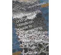 Anand Vemula Mastering LLMs and GPUs (Tascabile)