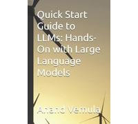 Anand Vemula Quick Start Guide to LLMs: Hands-On with Large Language (Tascabile)