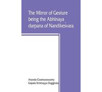 Ananda Coomaraswamy Gopa The mirror of gesture, being the Abhinaya d (Tascabile)